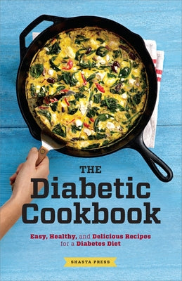 The Diabetic Cookbook: Easy, Healthy, and Delicious Recipes for a Diabetes Diet by Shasta Press