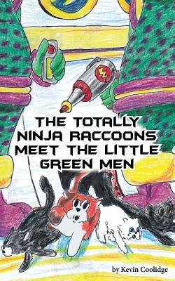 The Totally Ninja Raccoons Meet the Little Green Men by Coolidge, Kevin