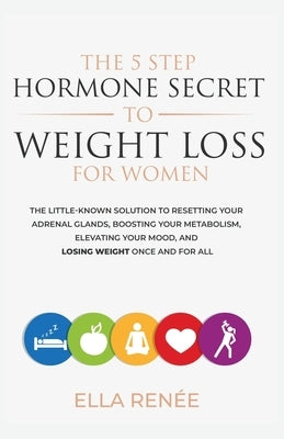 The 5 Step Hormone Secret To Weight Loss For Women by Ren&#195;&#169;e, Ella