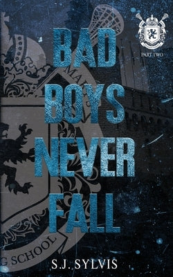 Bad Boys Never Fall: A Dark Boarding School Romance (Special Edition) by Sylvis, S. J.