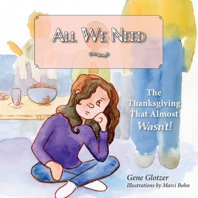 All We Need: The Thanksgiving That Almost Wasn't by Glotzer, Gene