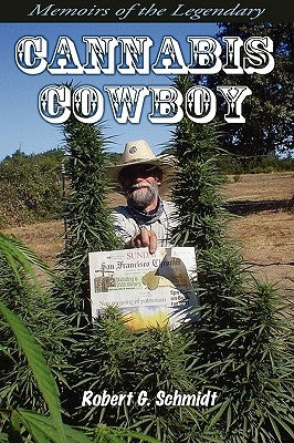 Memoirs of the Legendary Cannabis Cowboy by Schmidt, Robert G.