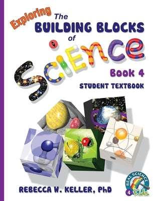 Exploring the Building Blocks of Science Book 4 Student Textbook by Keller, Rebecca W.
