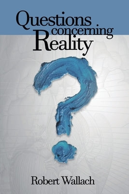 Questions Concerning Reality by Wallach, Robert