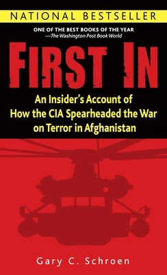 First in: An Insider's Account of How the CIA Spearheaded the War on Terror in Afghanistan by Schroen, Gary