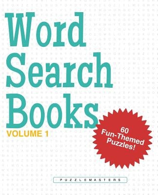 Word Search Books: A Collection of 60 Fun-Themed Word Search Puzzles; Great for Adults and for Kids! (Volume 1) by Puzzle Masters