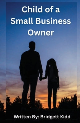 Child of a Small Business Owner by Kidd, Bridgett