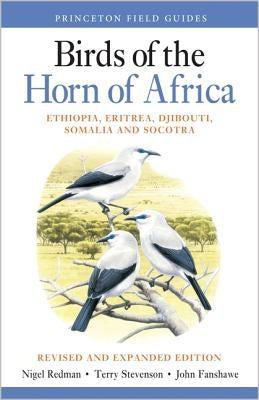 Birds of the Horn of Africa: Ethiopia, Eritrea, Djibouti, Somalia, and Socotra - Revised and Expanded Edition by Redman, Nigel