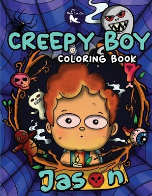 Creepy Boy Jason Coloring Book: Creepy Boy Jason Coloring Book: A Coloring Book that features Kawaii, Creepy Boy in his Dark Gothic Life with Creepy C by Mula Cha Cha