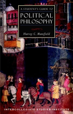 A Student's Guide to Political Philosophy: Political Theory Guide by Mansfield, Harvey C.