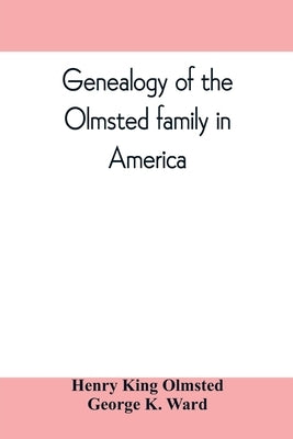 Genealogy of the Olmsted family in America: embracing the descendants of James and Richard Olmsted and covering a period of nearly three centuries, 16 by King Olmsted, Henry