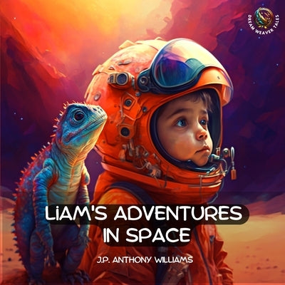 Liam's Adventures in Space: An Educational Adventure for Children Aged 5 - 8 years old by Williams, J. P. Anthony