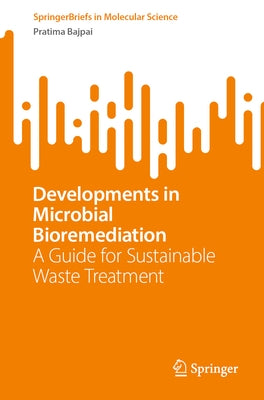 Developments in Microbial Bioremediation: A Guide for Sustainable Waste Treatment by Bajpai, Pratima