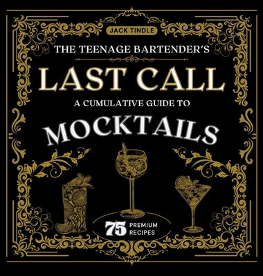 The Teenage Bartender's Last Call: A Cumulative Guide to Mocktails by Tindle, Jack