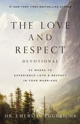 The Love and Respect Devotional: 52 Weeks to Experience Love and Respect in Your Marriage by Eggerichs, Emerson