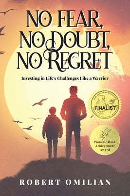 No Fear, No Doubt, No Regret: Investing in Life's Challenges Like a Warrior by Omilian, Robert