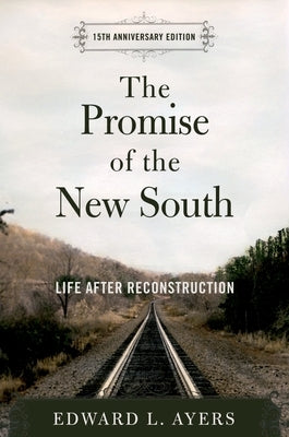 The Promise of the New South: Life After Reconstruction - 15th Anniversary Edition by Ayers, Edward L.