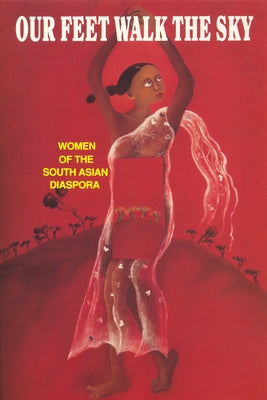 Our Feet Walk the Sky: Women of the South Asian Diaspora by Wosad