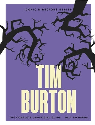 Tim Burton: The Complete Unofficial Guide by Richards, Olly
