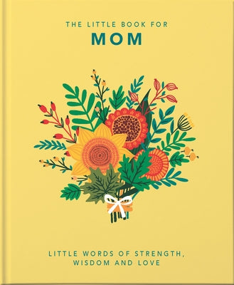 The Little Book of Mom: Little Words of Strength, Wisdom and Love by Hippo! Orange