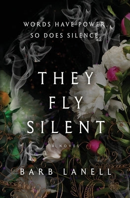 They Fly Silent: Words have power. So does silence. by Lanell, Barb