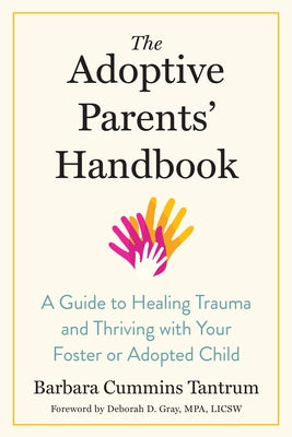 The Adoptive Parents' Handbook: A Guide to Healing Trauma and Thriving with Your Foster or Adopted Child by Tantrum, Barbara