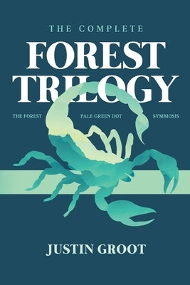 The Complete Forest Trilogy: Includes The Forest, Pale Green Dot, and Symbiosis by Groot, Justin