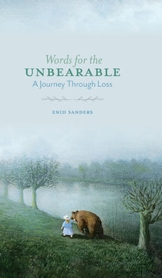 Words for the Unbearable: A Journey Through Loss by Sanders, Enid