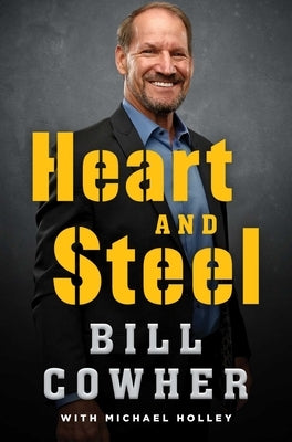 Heart and Steel by Cowher, Bill