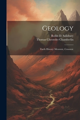 Geology: Earth History: Mesozoic, Cenozoic by Chamberlin, Thomas Chrowder