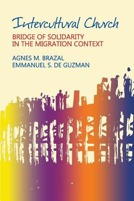 Intercultural Church: Bridge of Solidarity in the Migration Context by De Guzman, Emmanuel S.