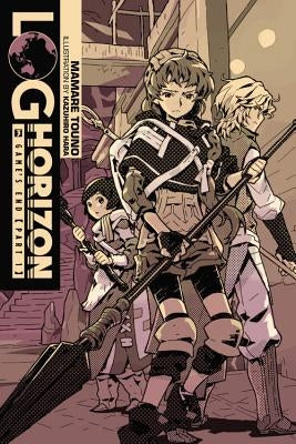 Log Horizon, Vol. 3 (Light Novel): Game's End, Part 1 by Touno, Mamare