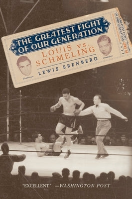 The Greatest Fight of Our Generation: Louis vs. Schmeling by Erenberg, Lewis A.