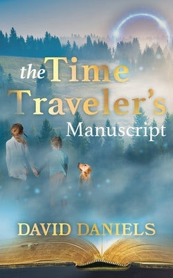 The Time Traveler's Manuscript by Daniels, David