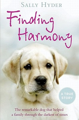 Finding Harmony: The remarkable dog that helped a family through the darkest of times by Hyder, Sally