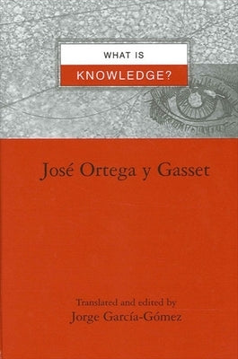 What Is Knowledge? by Ortega y. Gasset, Jose