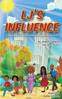LJ's Influence: A Young Man's Quest to Conquer Diabetes II in His Family by Jenkins, Shawn L.