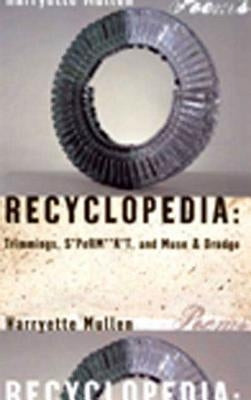 Recyclopedia: Trimmings, S*perm**k*t, and Muse & Drudge by Mullen, Harryette