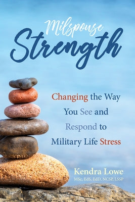 Milspouse Strength: Changing the Way You See and Respond to Military Life Stress by Lowe, Kendra