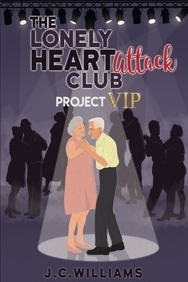 The Lonely Heart Attack Club - Project VIP by Williams, J. C.