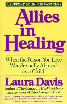 Allies in Healing: When the Person You Love Is a Survivor of Child Sexual Abuse by Davis, Laura