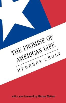 The Promise of American Life: Imprisonment in the World by Croly, Herbert