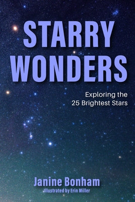 Starry Wonders: Exploring the 25 Brightest Stars by Bonham, Janine