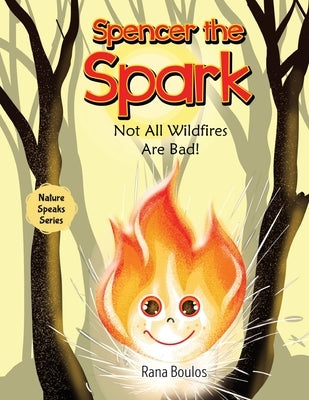 Spencer the Spark: Not All Wildfires Are Bad! by Boulos, Rana