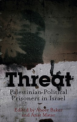 Threat: Palestinian Political Prisoners in Israel by Baker, Abeer