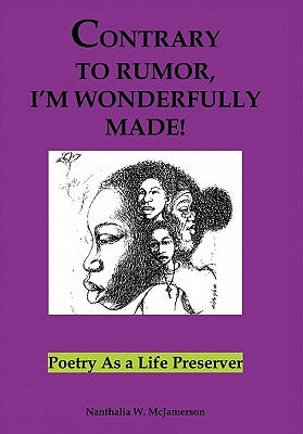 Contrary to Rumor, I'm Wonderfully Made!: Poetry as a Life Preserver by McJamerson, Nanthalia W.