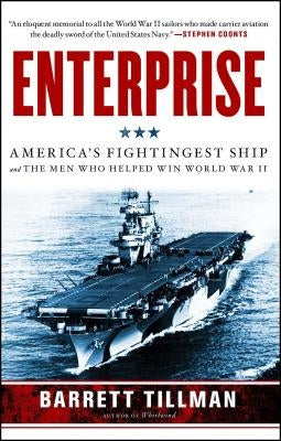 Enterprise: America's Fightingest Ship and the Men Who Helped Win World War II by Tillman, Barrett