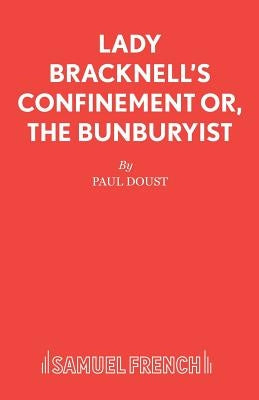 Lady Bracknell's Confinement or, The Bunburyist by Doust, Paul