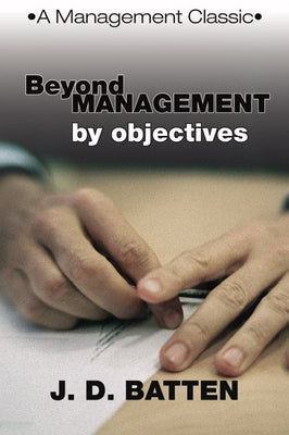 Beyond Management by Objectives: A Management Classic by Batten, Joe D.