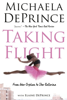 Taking Flight: From War Orphan to Star Ballerina by Deprince, Michaela